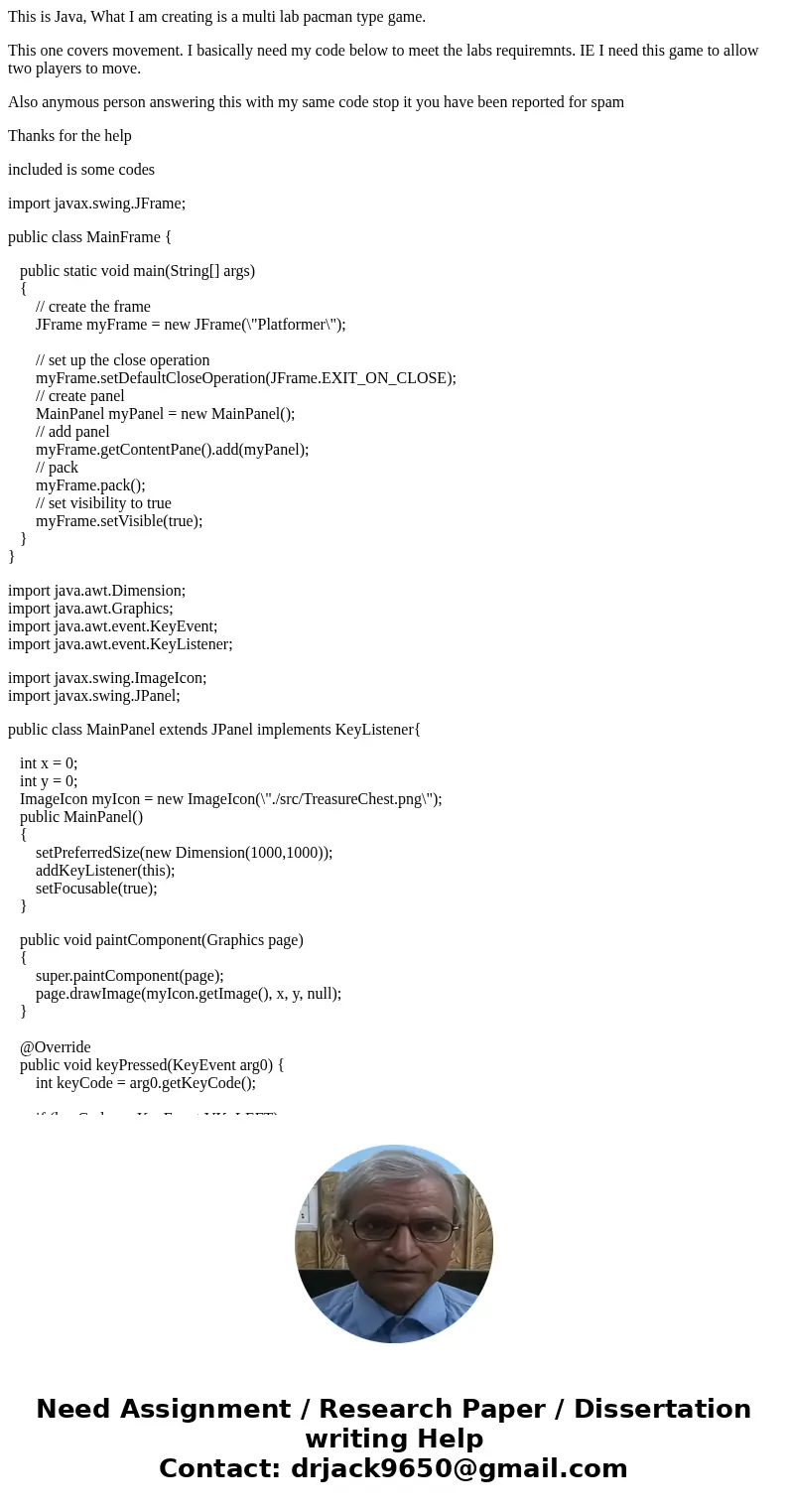 This is Java, What I am creating is a multi lab pacman type game. This one covers movement. I basically need my code below to meet the labs requiremnts. IE I ne This is Java, What I am creating is a multi lab pacman type game. This one covers movement. I basically need my code below to meet the labs requiremnts. IE I ne