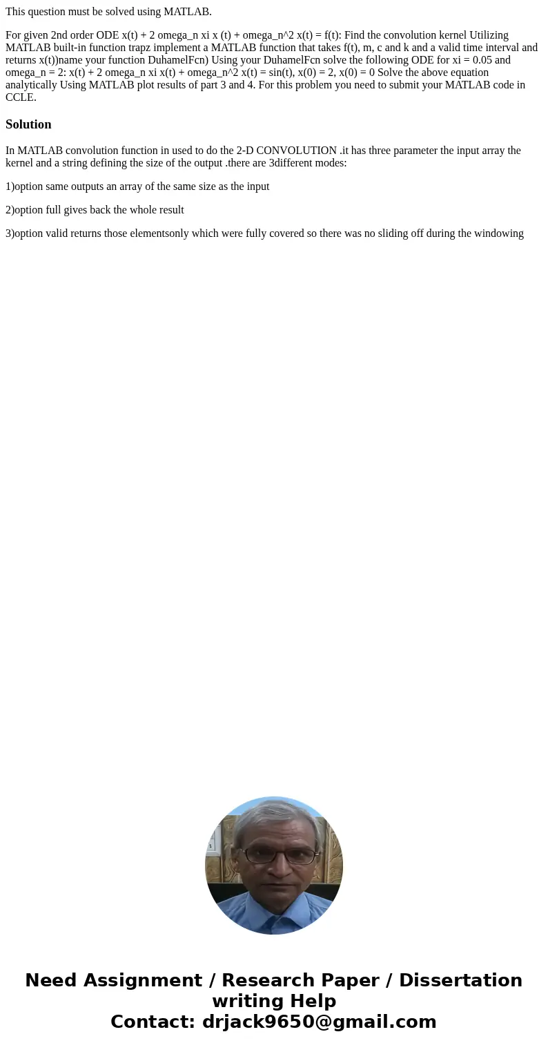 This question must be solved using MATLAB. For given 2nd order ODE x(t) + 2 omega_n xi x (t) + omega_n^2 x(t) = f(t): Find the convolution kernel Utilizing MATL
