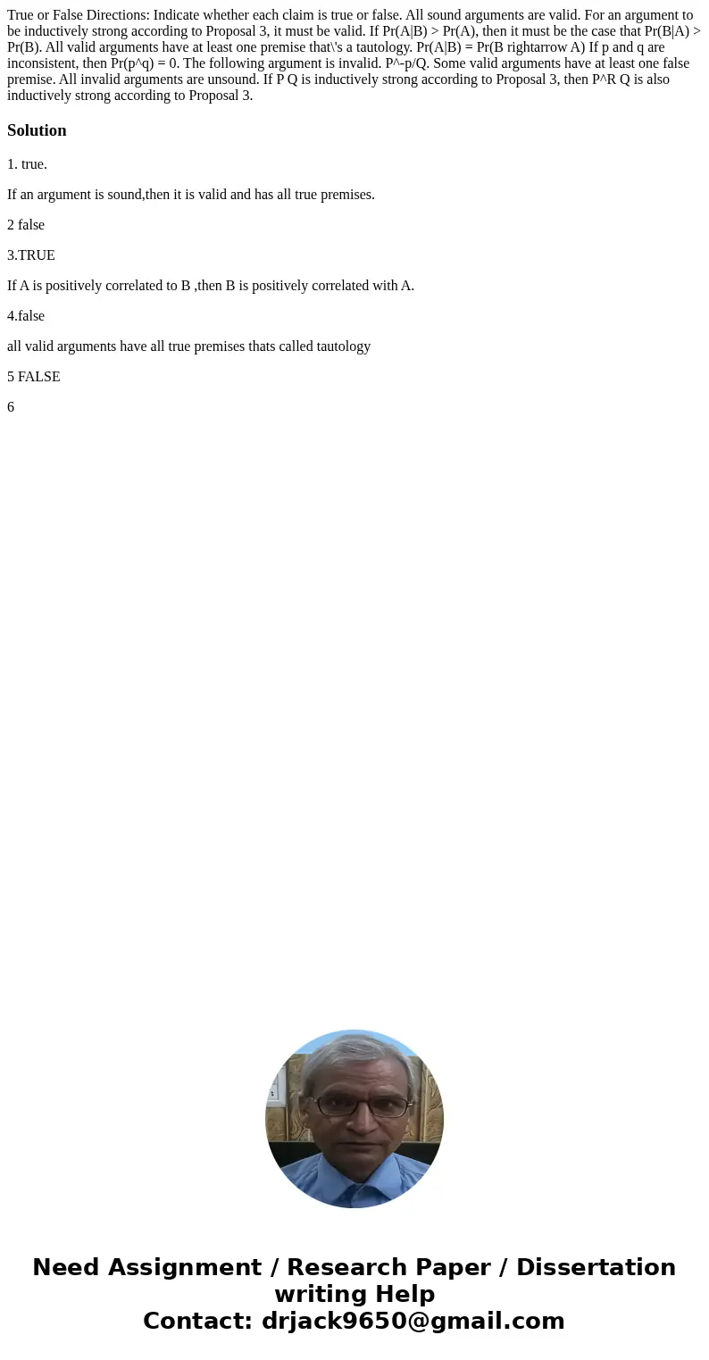 True or False Directions: Indicate whether each claim is true or false. All sound arguments are valid. For an argument to be inductively strong according to Pr  True or False Directions: Indicate whether each claim is true or false. All sound arguments are valid. For an argument to be inductively strong according to Pr