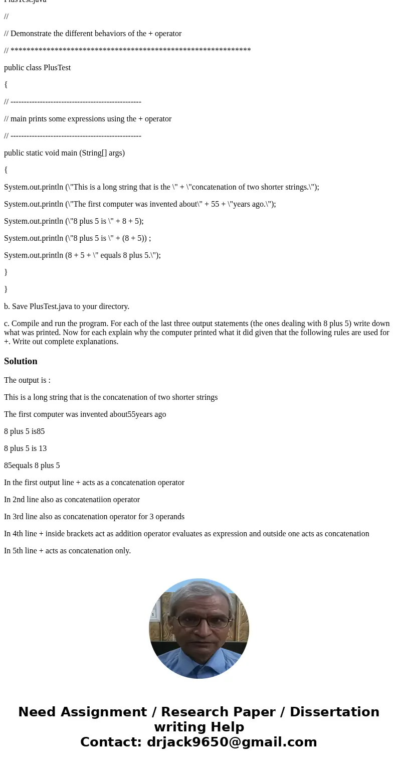 Two Meanings of Plus In Java, the symbol + can be used to add numbers or to concatenate strings. This exercise illustrates both uses.When using a string literal