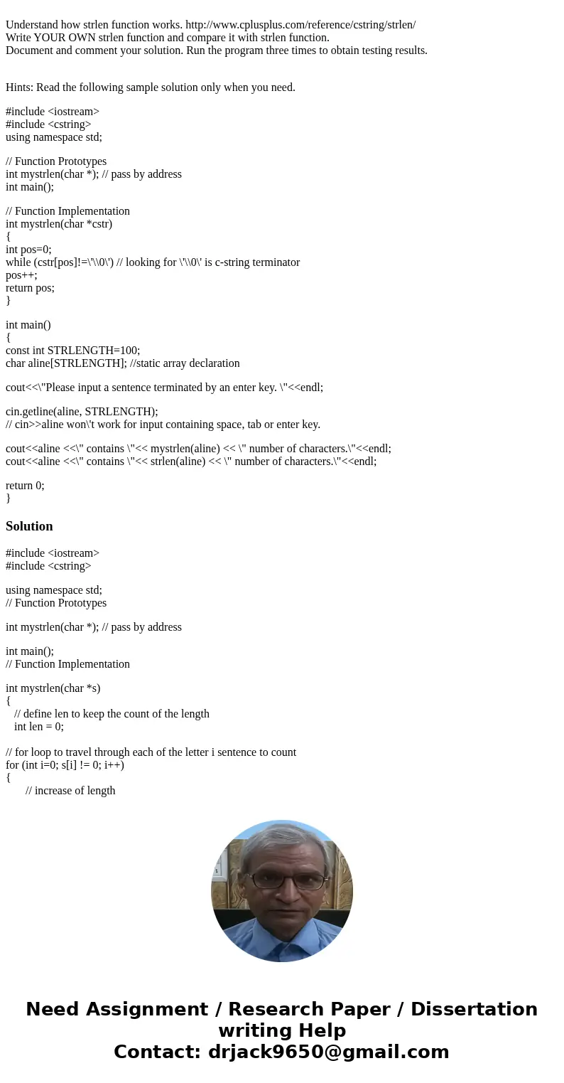 Understand how strlen function works. http://www.cplusplus.com/reference/cstring/strlen/ Write YOUR OWN strlen function and compare it with strlen function. Do  Understand how strlen function works. http://www.cplusplus.com/reference/cstring/strlen/ Write YOUR OWN strlen function and compare it with strlen function. Do