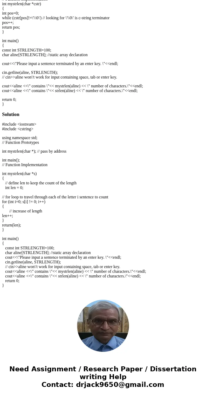 Understand how strlen function works. http://www.cplusplus.com/reference/cstring/strlen/ Write YOUR OWN strlen function and compare it with strlen function. Do  Understand how strlen function works. http://www.cplusplus.com/reference/cstring/strlen/ Write YOUR OWN strlen function and compare it with strlen function. Do