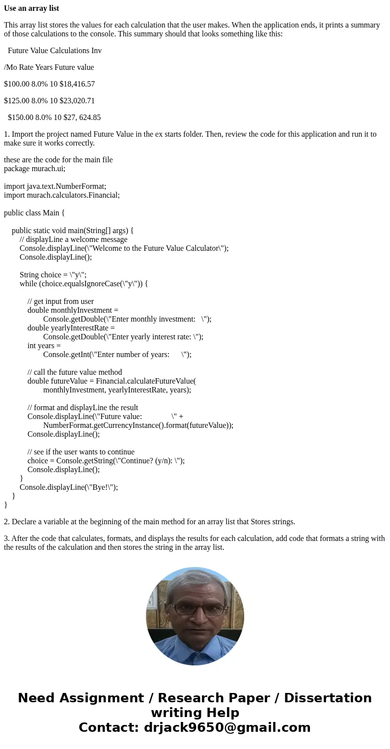 Use an array list This array list stores the values for each calculation that the user makes. When the application ends, it prints a summary of those calculatio Use an array list This array list stores the values for each calculation that the user makes. When the application ends, it prints a summary of those calculatio