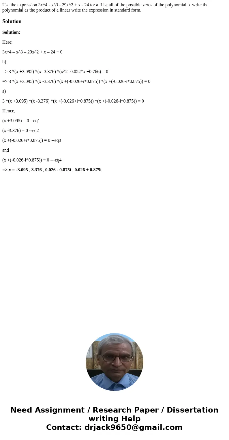 Use the expression 3x^4 - x^3 - 29x^2 + x - 24 to: a. List all of the possible zeros of the polynomial b. write the polynomial as the product of a linear write  Use the expression 3x^4 - x^3 - 29x^2 + x - 24 to: a. List all of the possible zeros of the polynomial b. write the polynomial as the product of a linear write