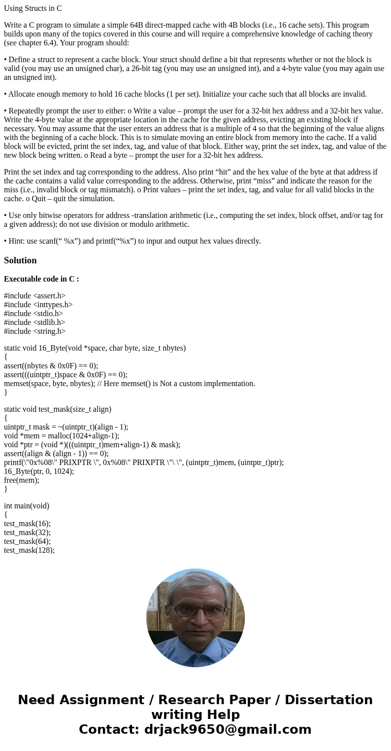 Using Structs in C Write a C program to simulate a simple 64B direct-mapped cache with 4B blocks (i.e., 16 cache sets). This program builds upon many of the top Using Structs in C Write a C program to simulate a simple 64B direct-mapped cache with 4B blocks (i.e., 16 cache sets). This program builds upon many of the top