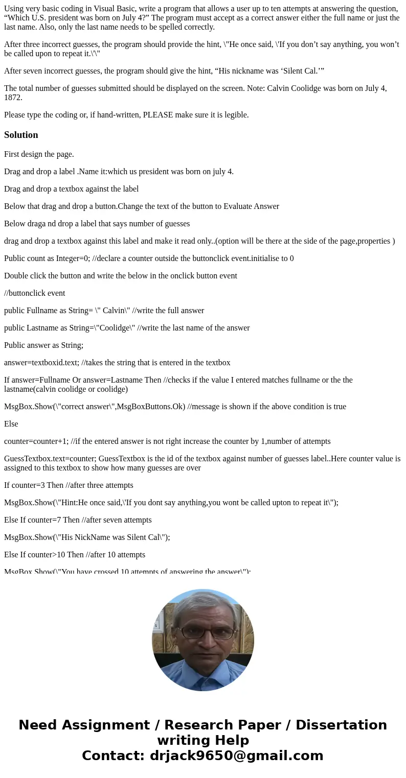 Using very basic coding in Visual Basic, write a program that allows a user up to ten attempts at answering the question, “Which U.S. president was born on July Using very basic coding in Visual Basic, write a program that allows a user up to ten attempts at answering the question, “Which U.S. president was born on July