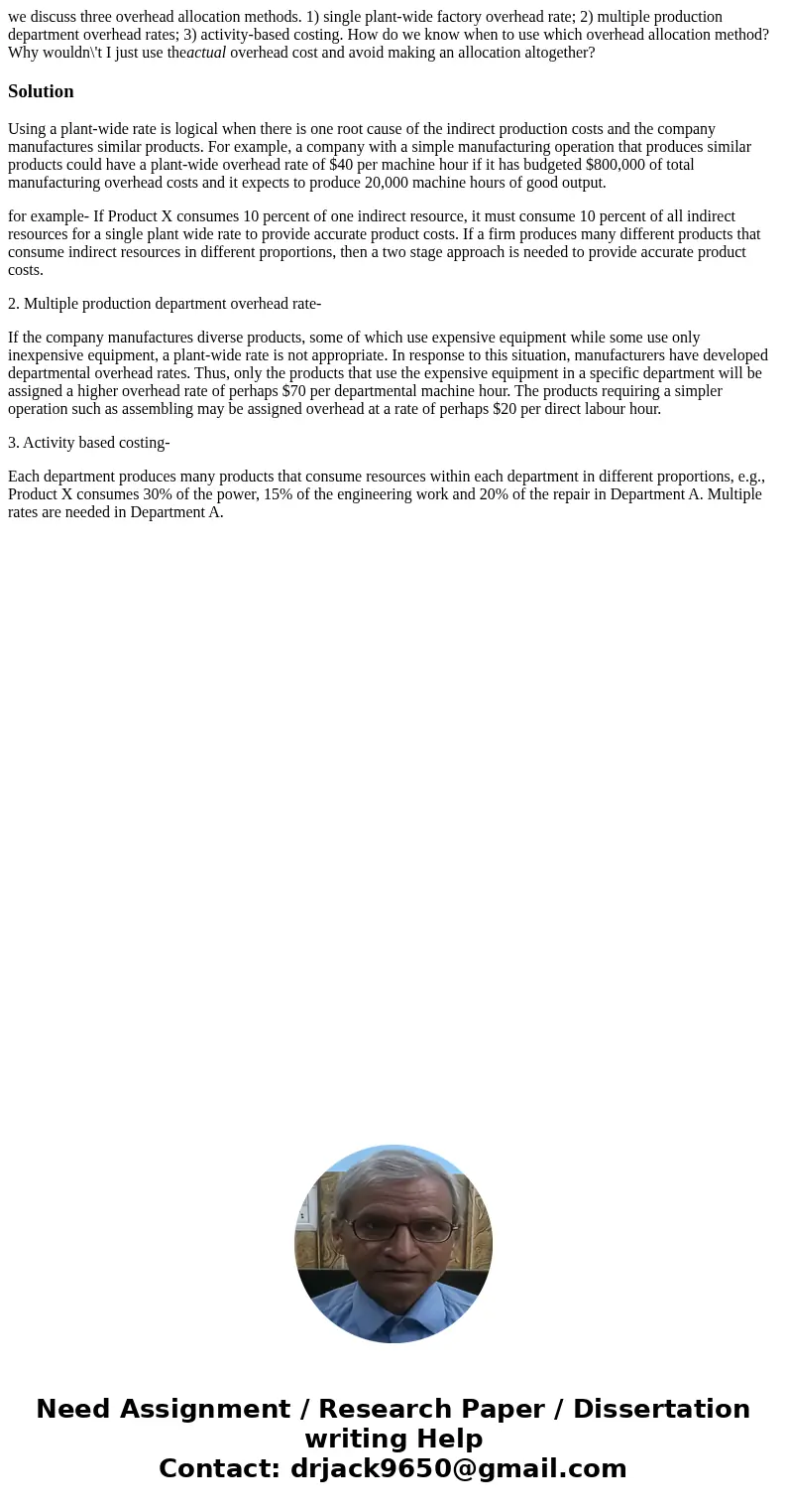 we discuss three overhead allocation methods. 1) single plant-wide factory overhead rate; 2) multiple production department overhead rates; 3) activity-based co we discuss three overhead allocation methods. 1) single plant-wide factory overhead rate; 2) multiple production department overhead rates; 3) activity-based co