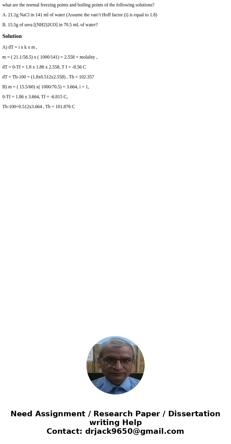 what are the normal freezing points and boiling points of the following solutions? A. 21.1g NaCl in 141 ml of water (Assume the van\'t Hoff factor (i) is equal  what are the normal freezing points and boiling points of the following solutions? A. 21.1g NaCl in 141 ml of water (Assume the van\'t Hoff factor (i) is equal