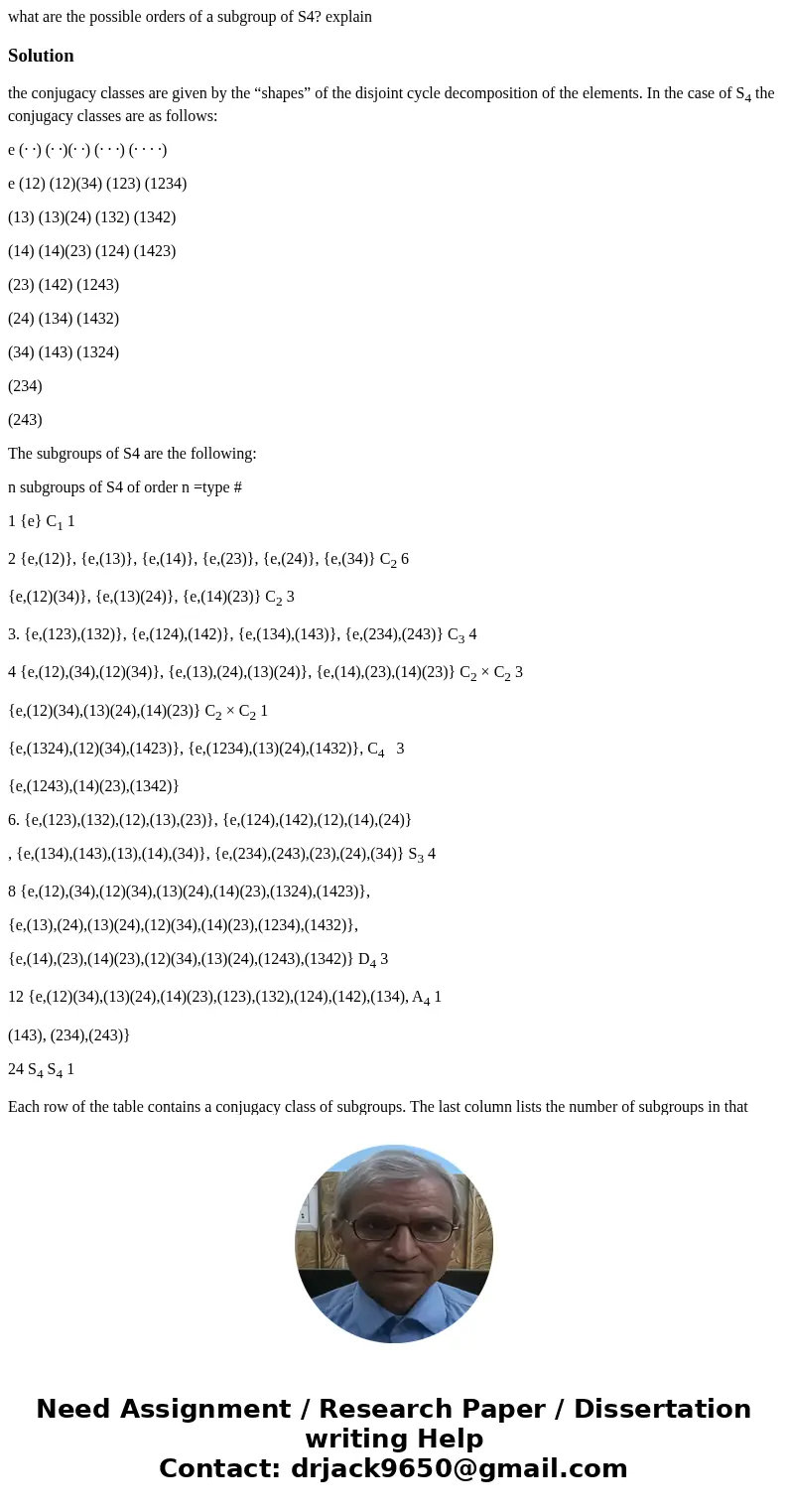 what are the possible orders of a subgroup of S4? explainSolutionthe conjugacy classes are given by the “shapes” of the disjoint cycle decomposition of the elem what are the possible orders of a subgroup of S4? explainSolutionthe conjugacy classes are given by the “shapes” of the disjoint cycle decomposition of the elem
