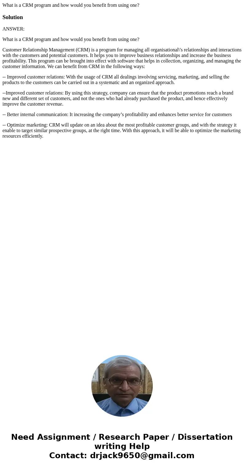What is a CRM program and how would you benefit from using one?SolutionANSWER: What is a CRM program and how would you benefit from using one? Customer Relation What is a CRM program and how would you benefit from using one?SolutionANSWER: What is a CRM program and how would you benefit from using one? Customer Relation