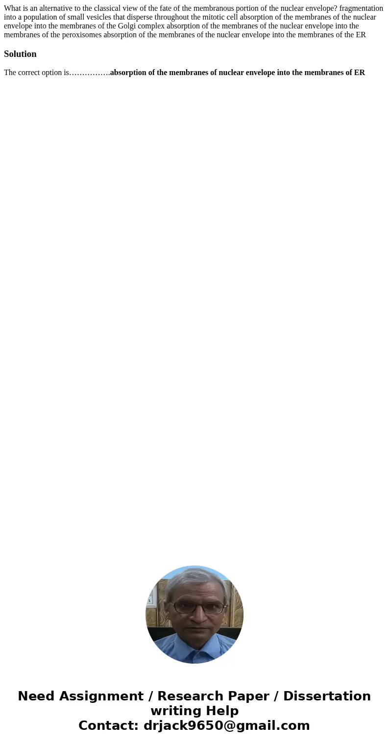 What is an alternative to the classical view of the fate of the membranous portion of the nuclear envelope? fragmentation into a population of small vesicles t  What is an alternative to the classical view of the fate of the membranous portion of the nuclear envelope? fragmentation into a population of small vesicles t