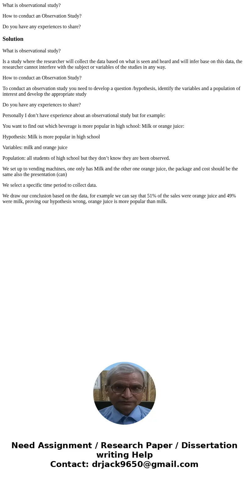 What is observational study? How to conduct an Observation Study? Do you have any experiences to share?SolutionWhat is observational study? Is a study where the What is observational study? How to conduct an Observation Study? Do you have any experiences to share?SolutionWhat is observational study? Is a study where the