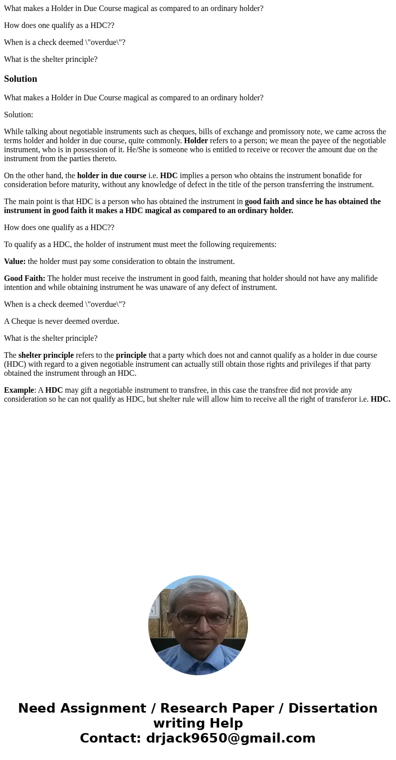 What makes a Holder in Due Course magical as compared to an ordinary holder? How does one qualify as a HDC?? When is a check deemed \ What makes a Holder in Due Course magical as compared to an ordinary holder? How does one qualify as a HDC?? When is a check deemed \