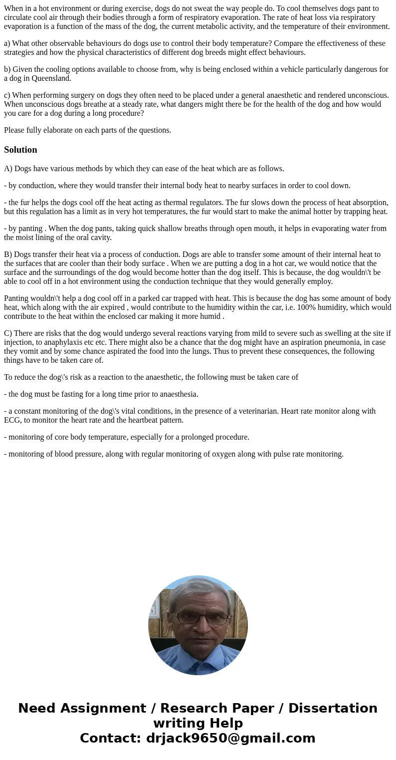 When in a hot environment or during exercise, dogs do not sweat the way people do. To cool themselves dogs pant to circulate cool air through their bodies throu When in a hot environment or during exercise, dogs do not sweat the way people do. To cool themselves dogs pant to circulate cool air through their bodies throu