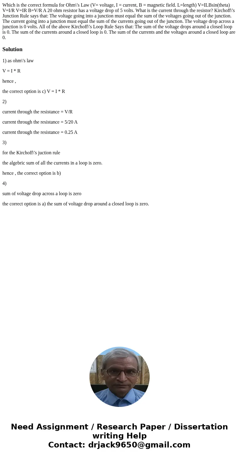 Which is the correct formula for Ohm\'s Law (V= voltage, I = current, B = magnetic field. L=length) V=ILBsin(theta) V=I/R V=IR B=V/R A 20 ohm resistor has a vo  Which is the correct formula for Ohm\'s Law (V= voltage, I = current, B = magnetic field. L=length) V=ILBsin(theta) V=I/R V=IR B=V/R A 20 ohm resistor has a vo