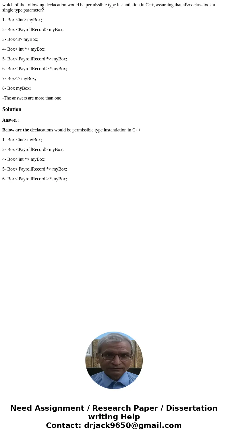 which of the following declacation would be permissible type instantiation in C++, assuming that aBox class took a single type parameter? 1- Box <int> myB which of the following declacation would be permissible type instantiation in C++, assuming that aBox class took a single type parameter? 1- Box <int> myB