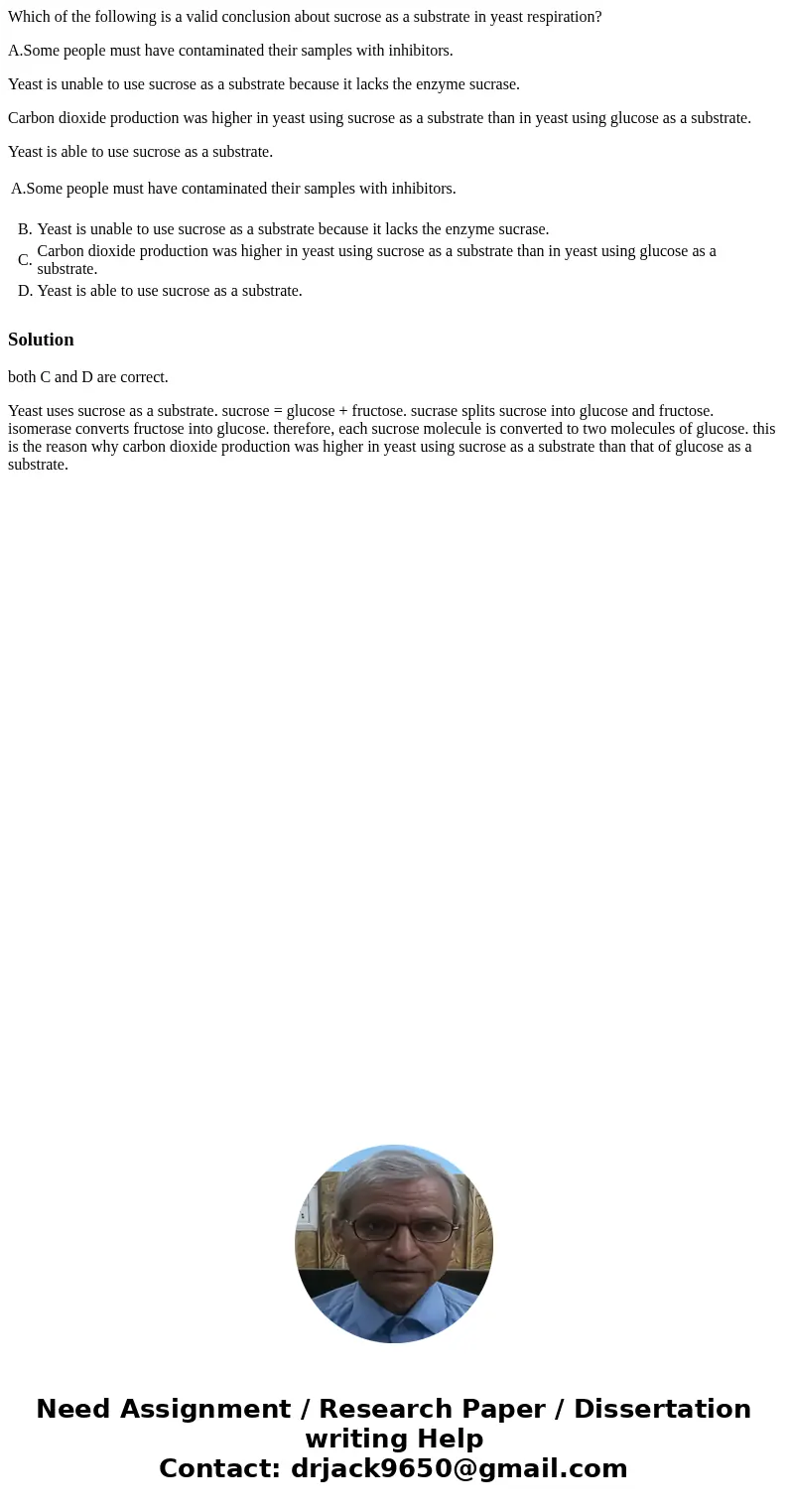 Which of the following is a valid conclusion about sucrose as a substrate in yeast respiration? A.Some people must have contaminated their samples with inhibito Which of the following is a valid conclusion about sucrose as a substrate in yeast respiration? A.Some people must have contaminated their samples with inhibito