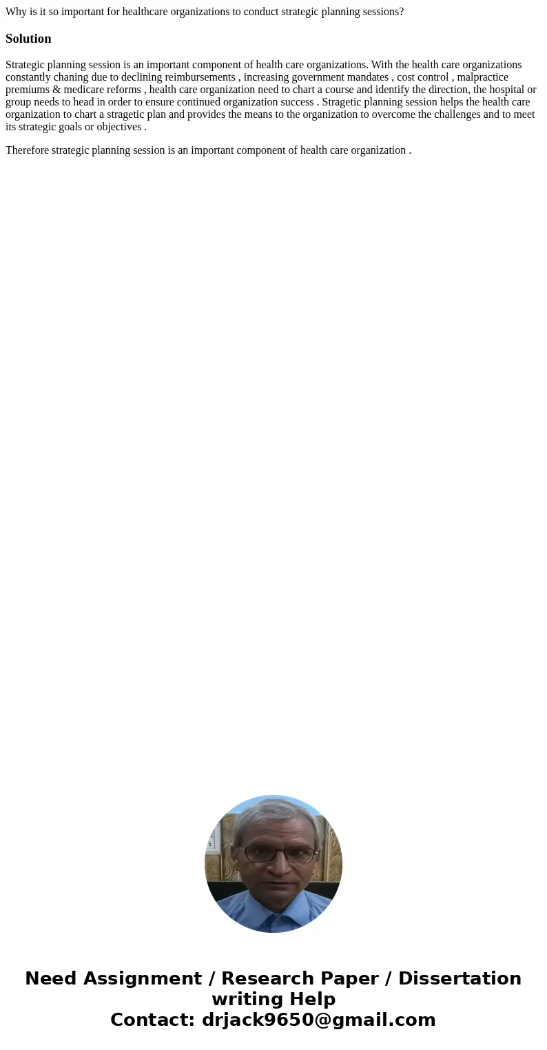 Why is it so important for healthcare organizations to conduct strategic planning sessions?SolutionStrategic planning session is an important component of healt Why is it so important for healthcare organizations to conduct strategic planning sessions?SolutionStrategic planning session is an important component of healt