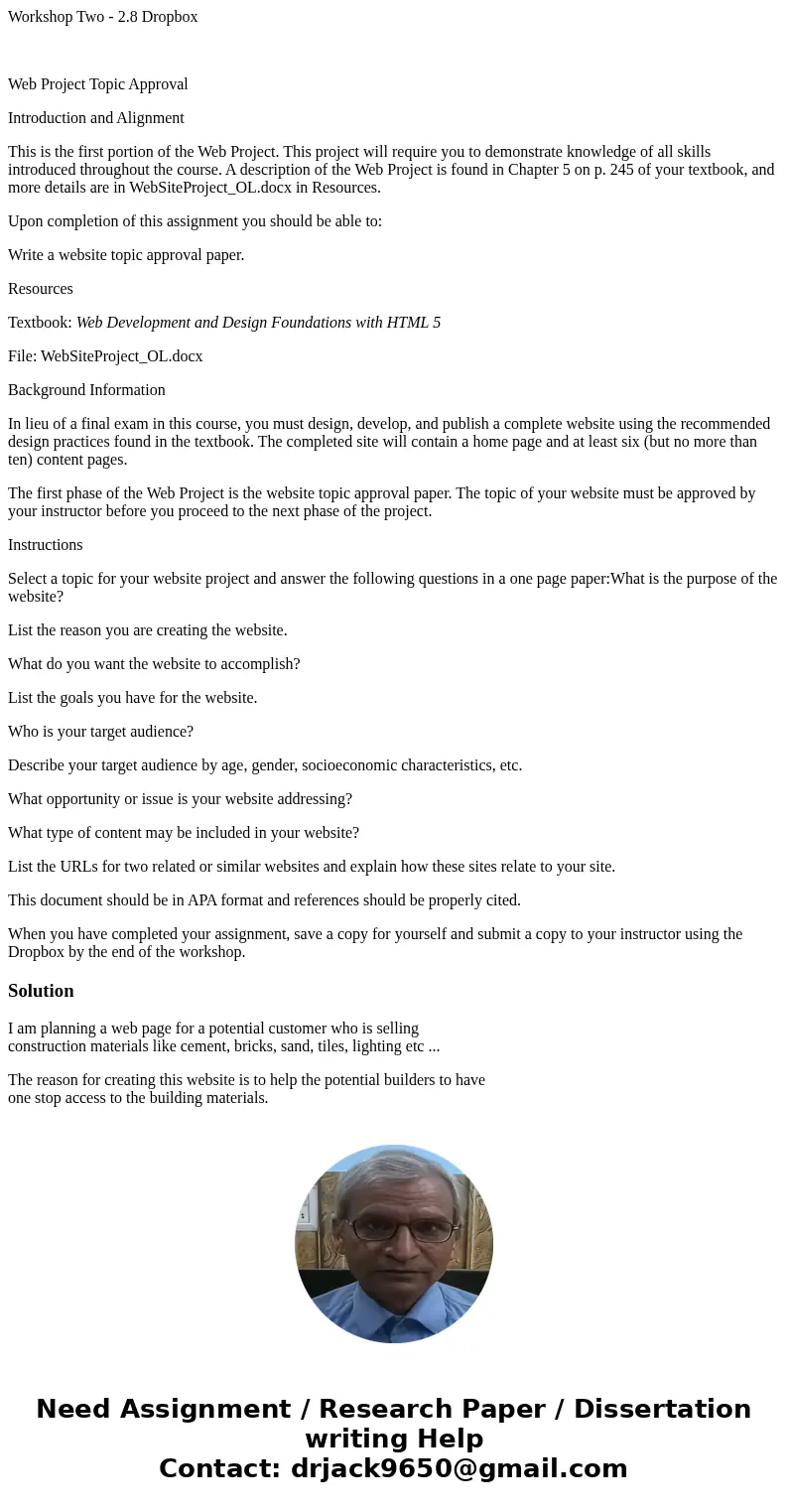 Workshop Two - 2.8 Dropbox Web Project Topic Approval Introduction and Alignment This is the first portion of the Web Project. This project will require you to  Workshop Two - 2.8 Dropbox Web Project Topic Approval Introduction and Alignment This is the first portion of the Web Project. This project will require you to