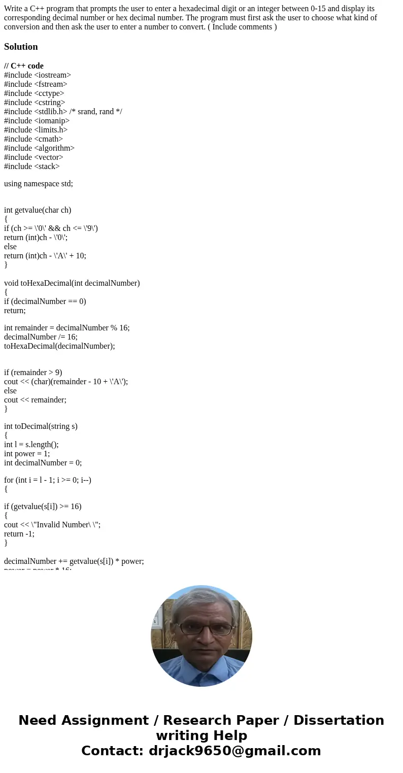 Write a C++ program that prompts the user to enter a hexadecimal digit or an integer between 0-15 and display its corresponding decimal number or hex decimal nu Write a C++ program that prompts the user to enter a hexadecimal digit or an integer between 0-15 and display its corresponding decimal number or hex decimal nu