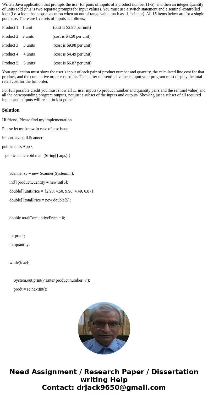 Write a Java application that prompts the user for pairs of inputs of a product number (1-5), and then an integer quantity of units sold (this is two separate p Write a Java application that prompts the user for pairs of inputs of a product number (1-5), and then an integer quantity of units sold (this is two separate p