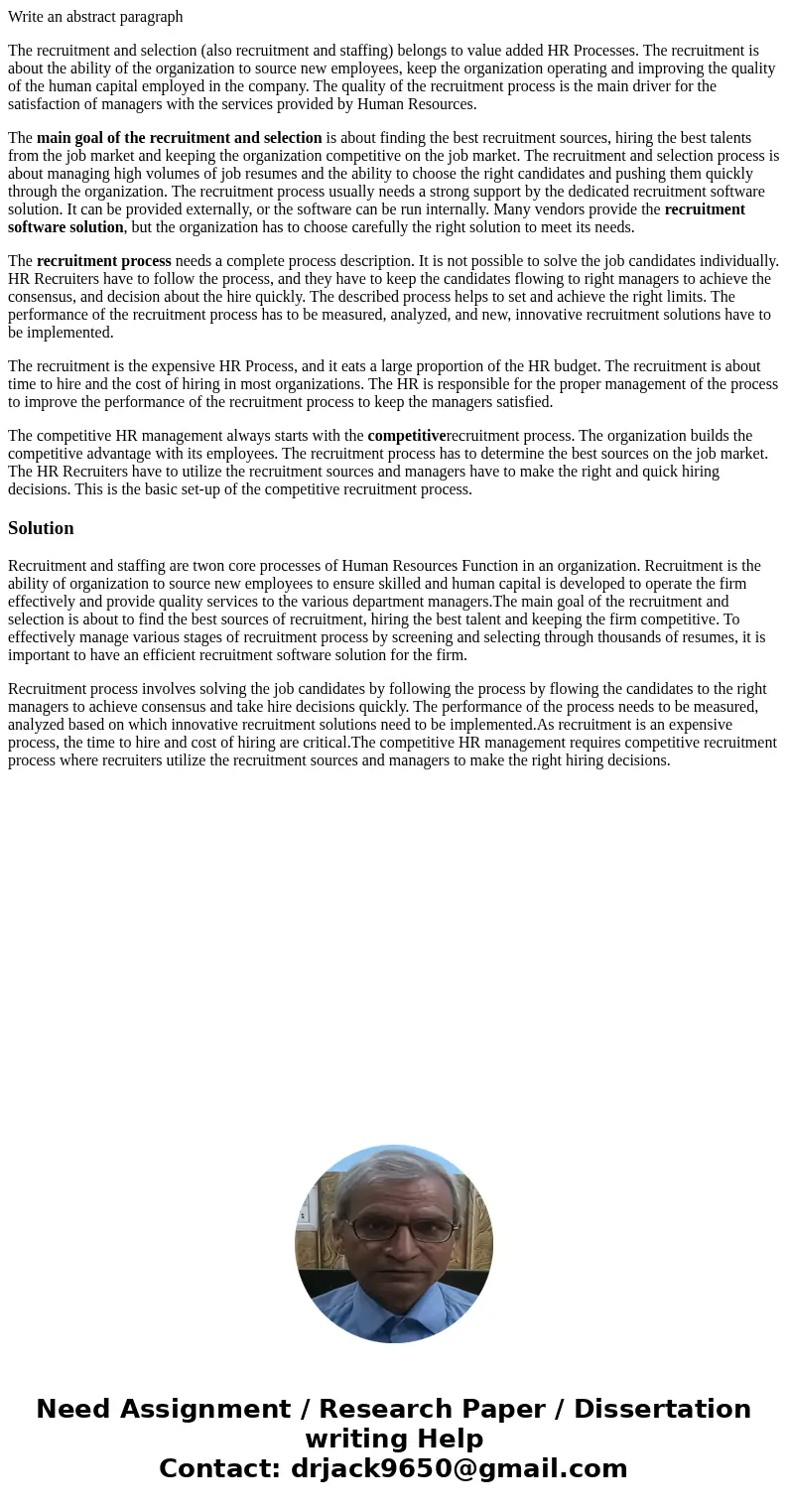 Write an abstract paragraph The recruitment and selection (also recruitment and staffing) belongs to value added HR Processes. The recruitment is about the abil Write an abstract paragraph The recruitment and selection (also recruitment and staffing) belongs to value added HR Processes. The recruitment is about the abil