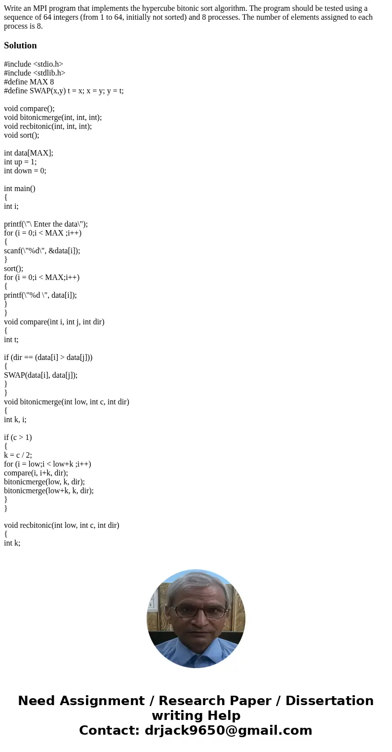 Write an MPI program that implements the hypercube bitonic sort algorithm. The program should be tested using a sequence of 64 integers (from 1 to 64, initially Write an MPI program that implements the hypercube bitonic sort algorithm. The program should be tested using a sequence of 64 integers (from 1 to 64, initially