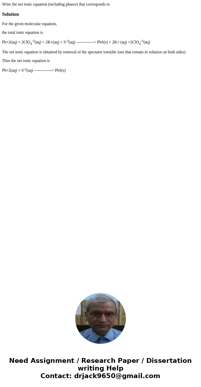 Write the net ionic equation (including phases) that corresponds to SolutionFor the given molecular equation, the total ionic equation is Pb+2(aq) + 2ClO4-2(aq  Write the net ionic equation (including phases) that corresponds to SolutionFor the given molecular equation, the total ionic equation is Pb+2(aq) + 2ClO4-2(aq