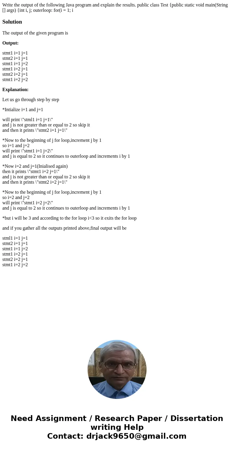  Write the output of the following Java program and explain the results. public class Test {public static void main(String [] args) {int i, j; outerloop: for(i 