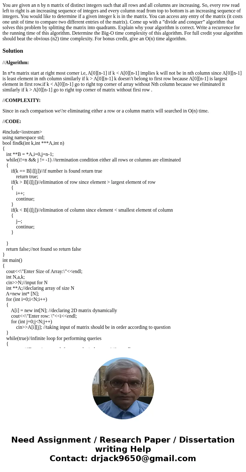 You are given an n by n matrix of distinct integers such that all rows and all columns are increasing. So, every row read left to right is an increasing sequenc You are given an n by n matrix of distinct integers such that all rows and all columns are increasing. So, every row read left to right is an increasing sequenc