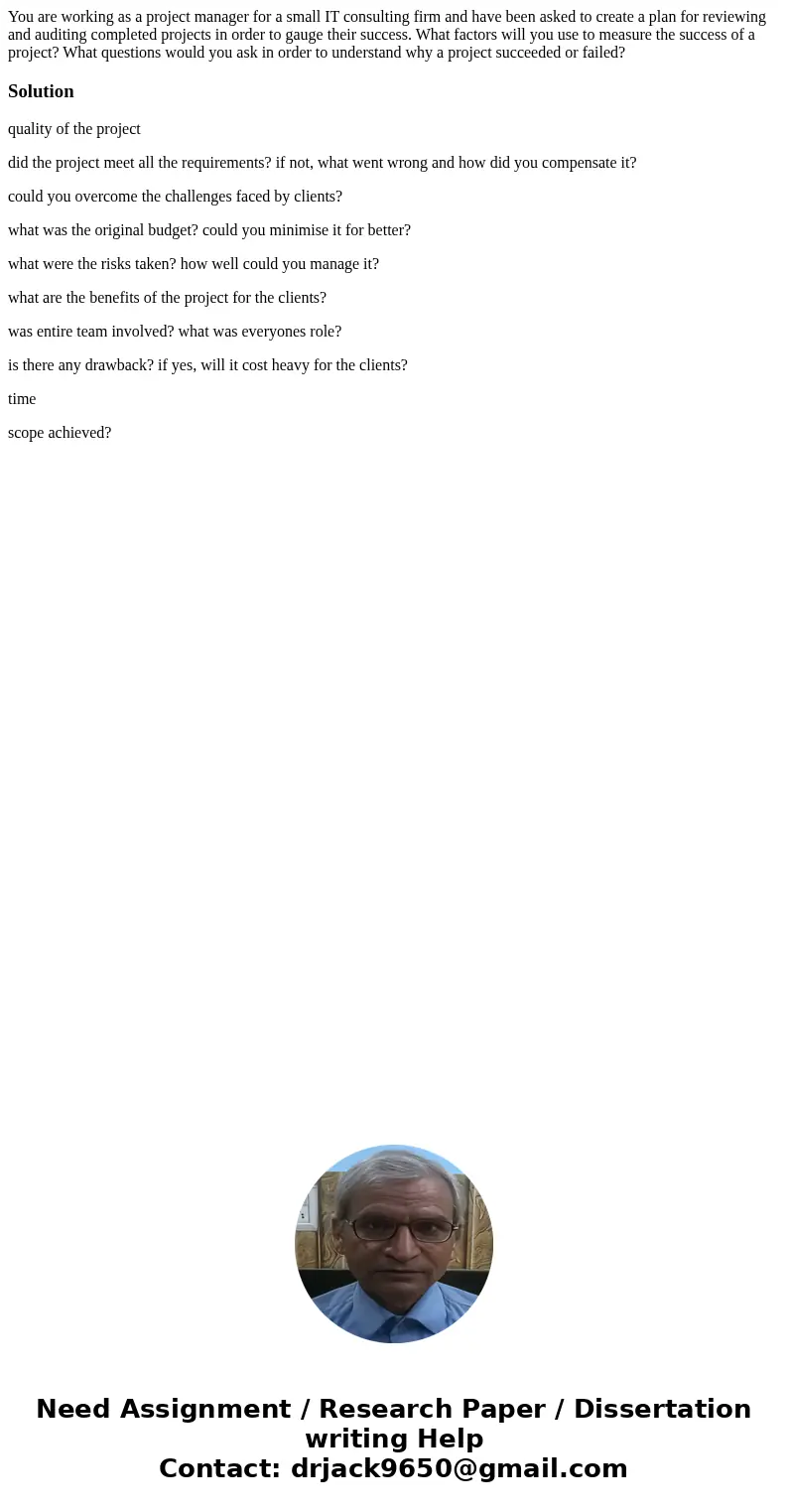 You are working as a project manager for a small IT consulting firm and have been asked to create a plan for reviewing and auditing completed projects in order  You are working as a project manager for a small IT consulting firm and have been asked to create a plan for reviewing and auditing completed projects in order