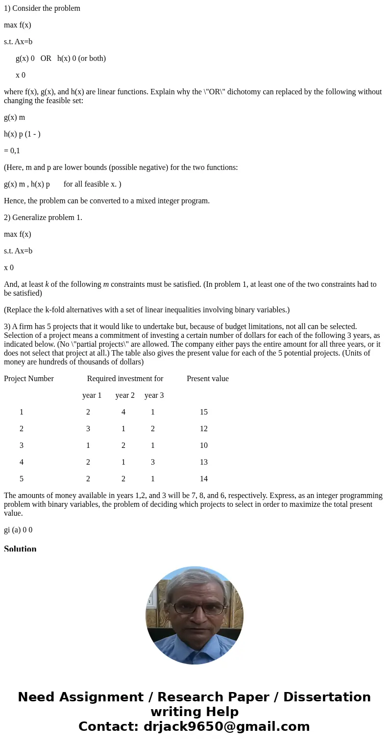 1) Consider the problem max f(x) s.t. Ax=b g(x) 0 OR h(x) 0 (or both) x 0 where f(x), g(x), and h(x) are linear functions. Explain why the \ 1) Consider the problem max f(x) s.t. Ax=b g(x) 0 OR h(x) 0 (or both) x 0 where f(x), g(x), and h(x) are linear functions. Explain why the \