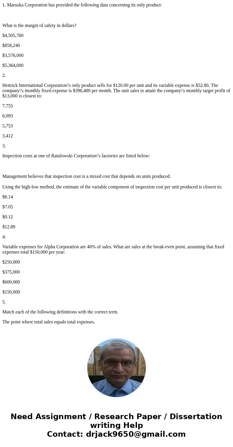 1. Maruska Corporation has provided the following data concerning its only product: What is the margin of safety in dollars? $4,505,760 $858,240 $3,576,000 $5,3 1. Maruska Corporation has provided the following data concerning its only product: What is the margin of safety in dollars? $4,505,760 $858,240 $3,576,000 $5,3