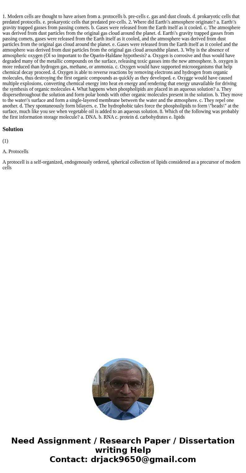  1. Modern cells are thought to have arisen from a. protocells b. pre-cells c. gas and dust clouds. d. prokaryotic cells that predated protocells. e. prokaryoti