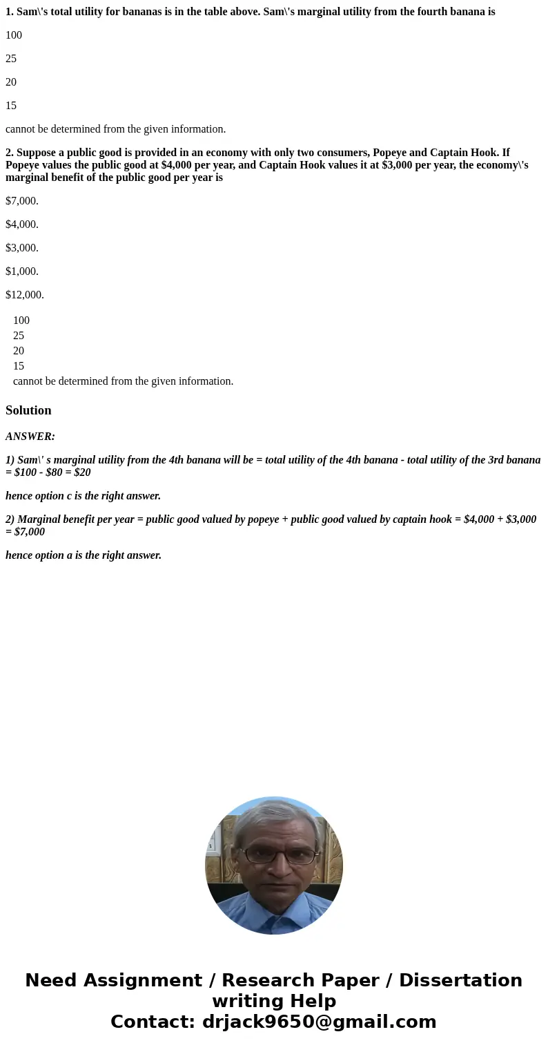 1. Sam\'s total utility for bananas is in the table above. Sam\'s marginal utility from the fourth banana is 100 25 20 15 cannot be determined from the given in 1. Sam\'s total utility for bananas is in the table above. Sam\'s marginal utility from the fourth banana is 100 25 20 15 cannot be determined from the given in