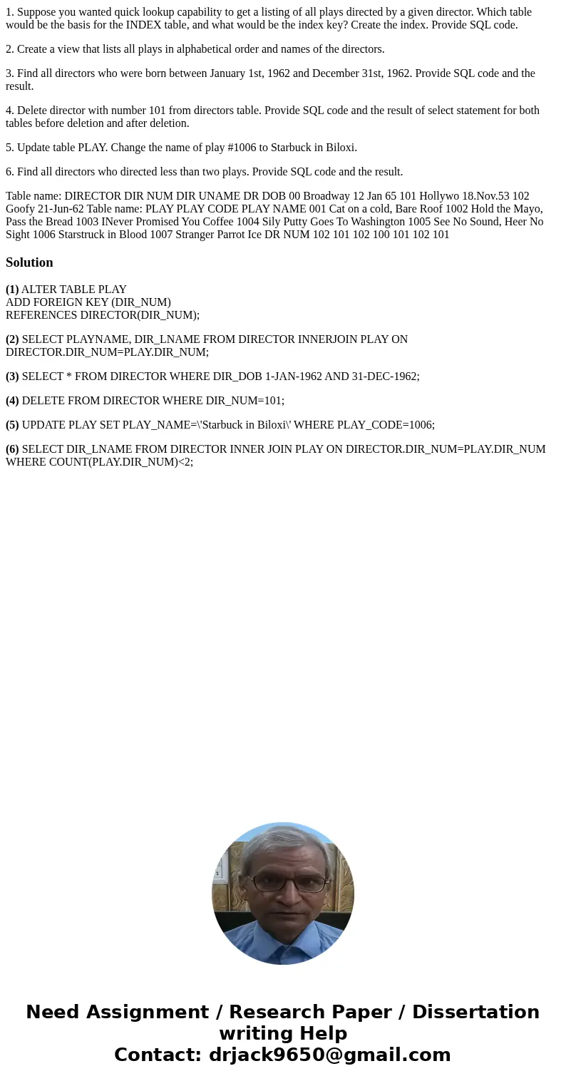 1. Suppose you wanted quick lookup capability to get a listing of all plays directed by a given director. Which table would be the basis for the INDEX table, an 1. Suppose you wanted quick lookup capability to get a listing of all plays directed by a given director. Which table would be the basis for the INDEX table, an