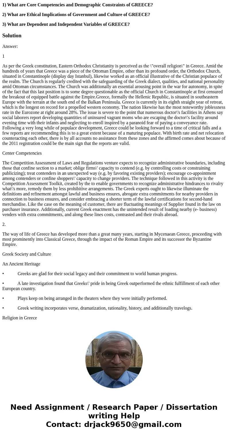 1) What are Core Competencies and Demographic Constraints of GREECE? 2) What are Ethical Implications of Government and Culture of GREECE? 3) What are Dependent 1) What are Core Competencies and Demographic Constraints of GREECE? 2) What are Ethical Implications of Government and Culture of GREECE? 3) What are Dependent