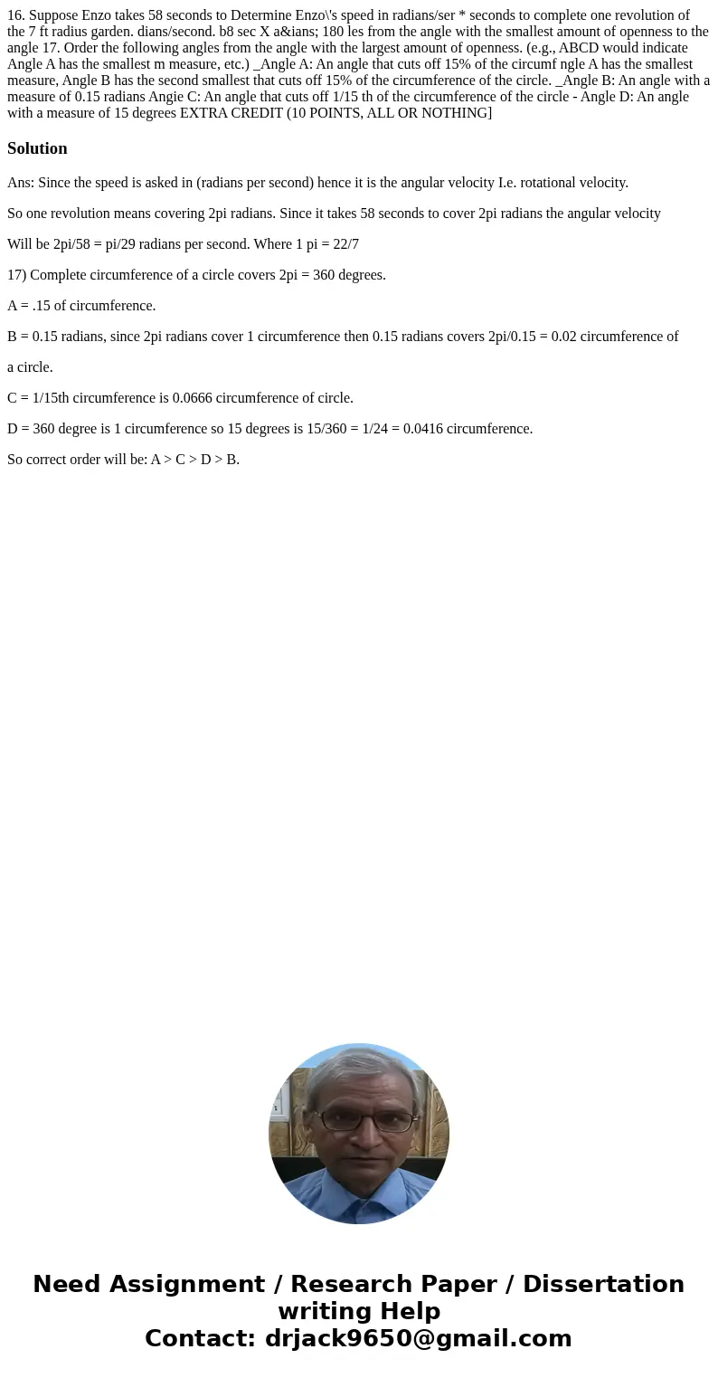 16. Suppose Enzo takes 58 seconds to Determine Enzo\'s speed in radians/ser * seconds to complete one revolution of the 7 ft radius garden. dians/second. b8 se  16. Suppose Enzo takes 58 seconds to Determine Enzo\'s speed in radians/ser * seconds to complete one revolution of the 7 ft radius garden. dians/second. b8 se