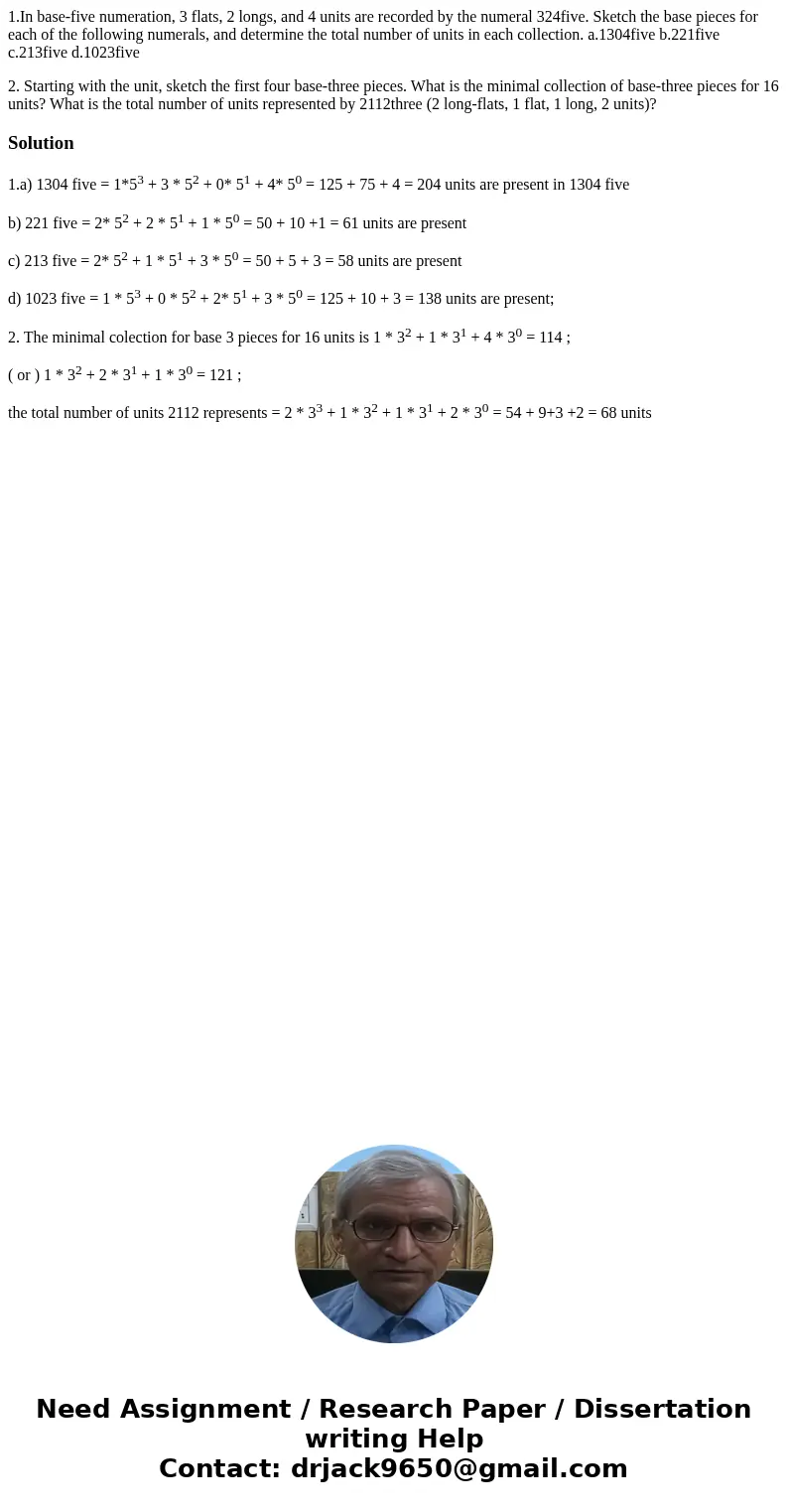 1.In base-five numeration, 3 flats, 2 longs, and 4 units are recorded by the numeral 324five. Sketch the base pieces for each of the following numerals, and det