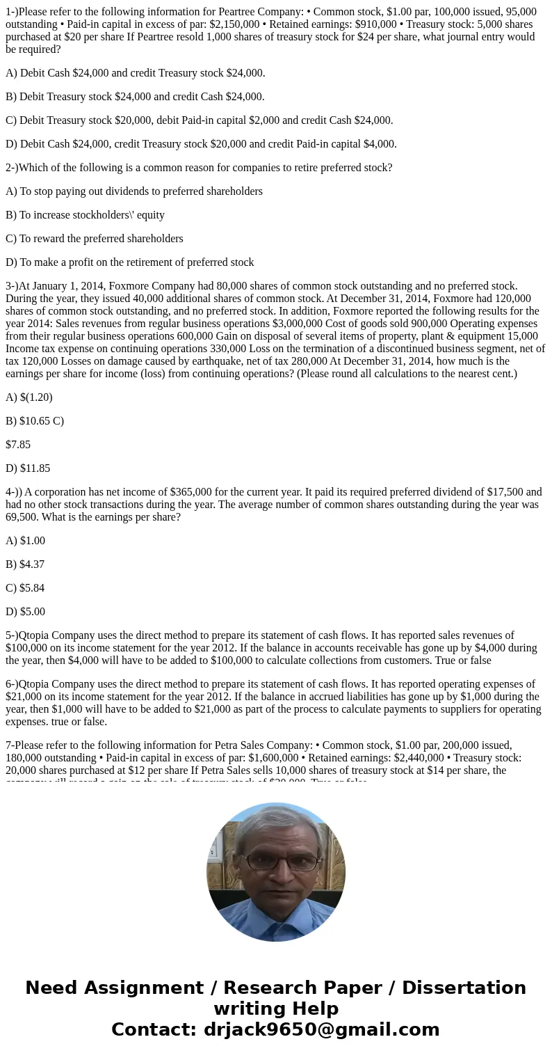 1-)Please refer to the following information for Peartree Company: • Common stock, $1.00 par, 100,000 issued, 95,000 outstanding • Paid-in capital in excess of 