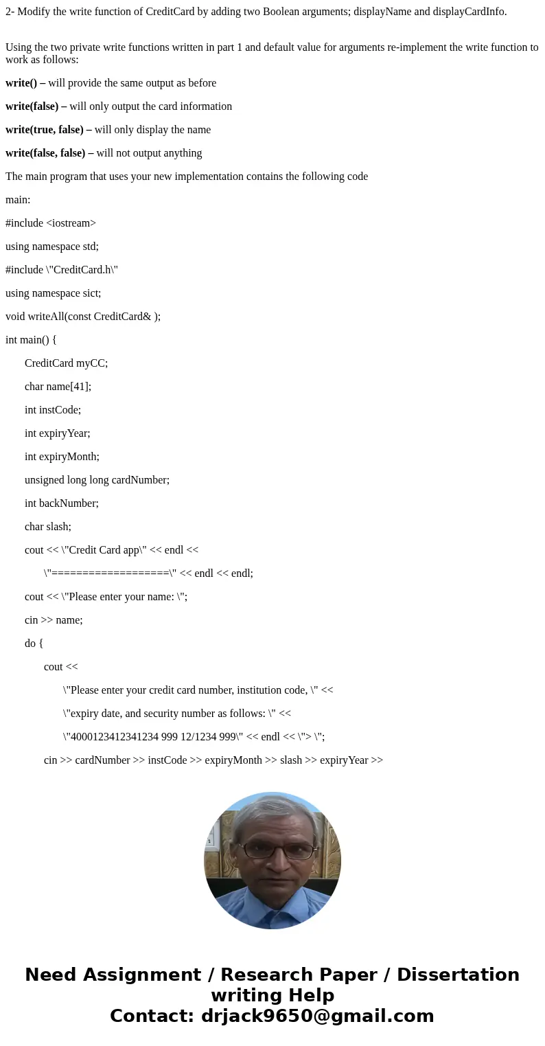 2- Modify the write function of CreditCard by adding two Boolean arguments; displayName and displayCardInfo. Using the two private write functions written in pa