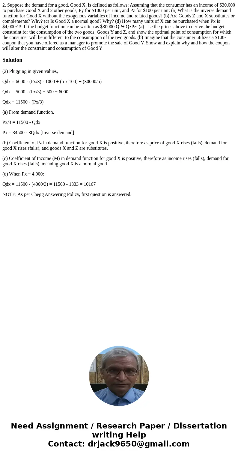 2. Suppose the demand for a good, Good X, is defined as follows: Assuming that the consumer has an income of $30,000 to purchase Good X and 2 other goods, Py f  2. Suppose the demand for a good, Good X, is defined as follows: Assuming that the consumer has an income of $30,000 to purchase Good X and 2 other goods, Py f