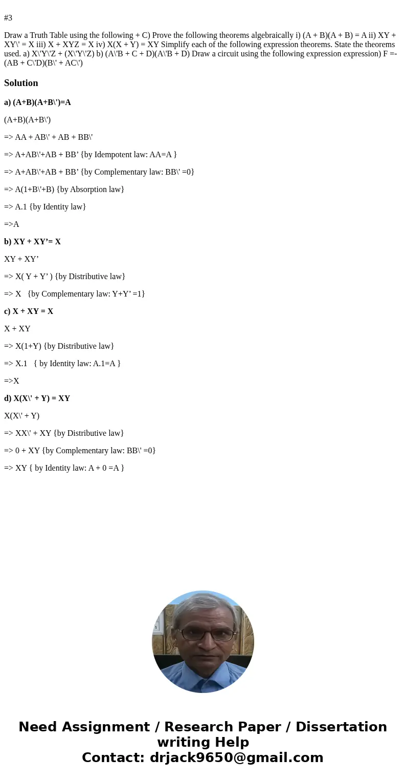 #3 Draw a Truth Table using the following + C) Prove the following theorems algebraically i) (A + B)(A + B) = A ii) XY + XY\' = X iii) X + XYZ = X iv) X(X + Y)  #3 Draw a Truth Table using the following + C) Prove the following theorems algebraically i) (A + B)(A + B) = A ii) XY + XY\' = X iii) X + XYZ = X iv) X(X + Y)