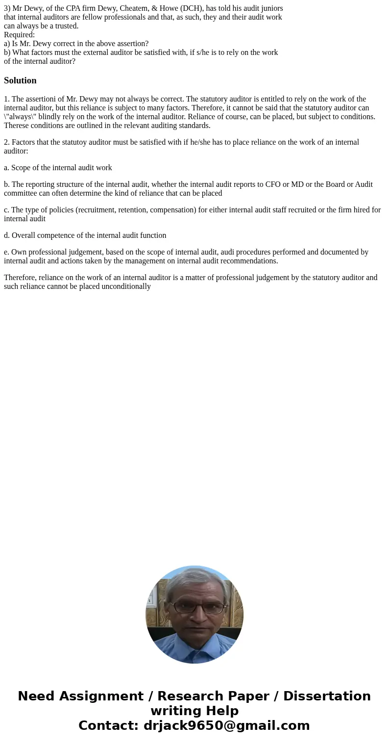 3) Mr Dewy, of the CPA firm Dewy, Cheatem, & Howe (DCH), has told his audit juniors that internal auditors are fellow professionals and that, as such, they  3) Mr Dewy, of the CPA firm Dewy, Cheatem, & Howe (DCH), has told his audit juniors that internal auditors are fellow professionals and that, as such, they