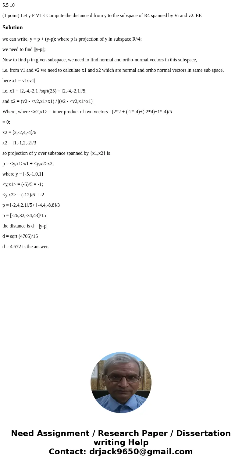 5.5 10 (1 point) Let y F VI E Compute the distance d from y to the subspace of R4 spanned by Vi and v2. EE Solutionwe can write, y = p + (y-p); where p is proje 5.5 10 (1 point) Let y F VI E Compute the distance d from y to the subspace of R4 spanned by Vi and v2. EE Solutionwe can write, y = p + (y-p); where p is proje