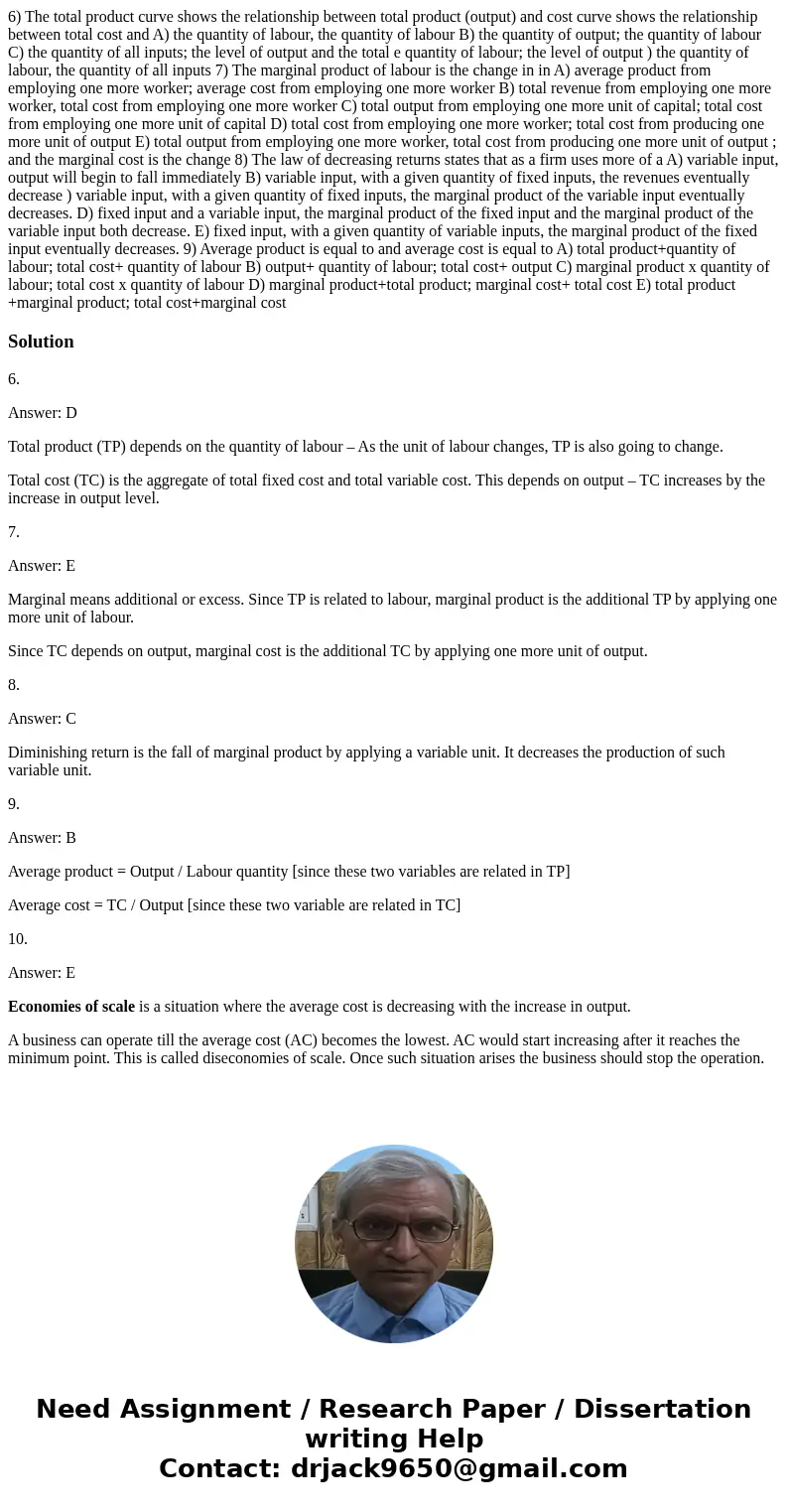  6) The total product curve shows the relationship between total product (output) and cost curve shows the relationship between total cost and A) the quantity o