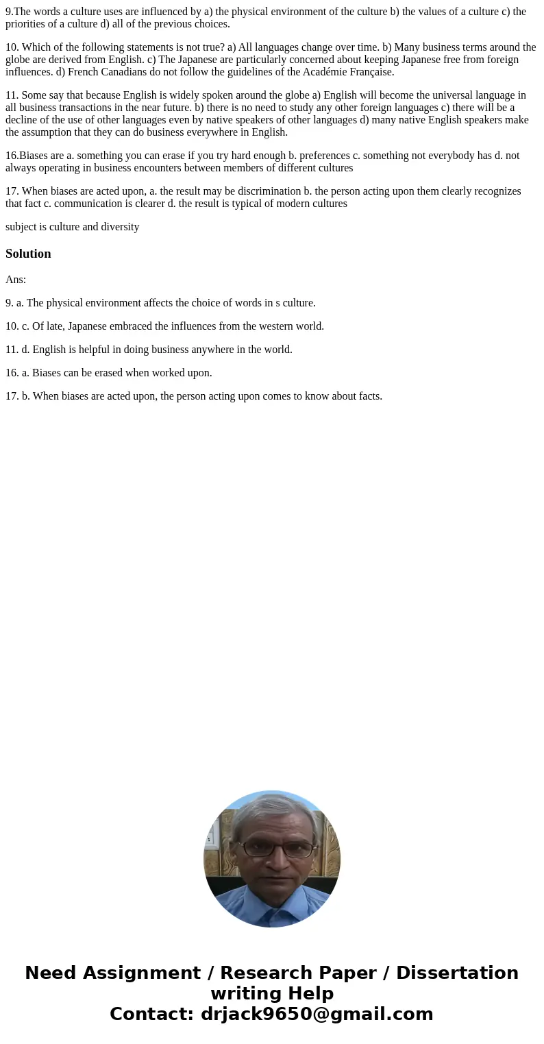 9.The words a culture uses are influenced by a) the physical environment of the culture b) the values of a culture c) the priorities of a culture d) all of the  9.The words a culture uses are influenced by a) the physical environment of the culture b) the values of a culture c) the priorities of a culture d) all of the