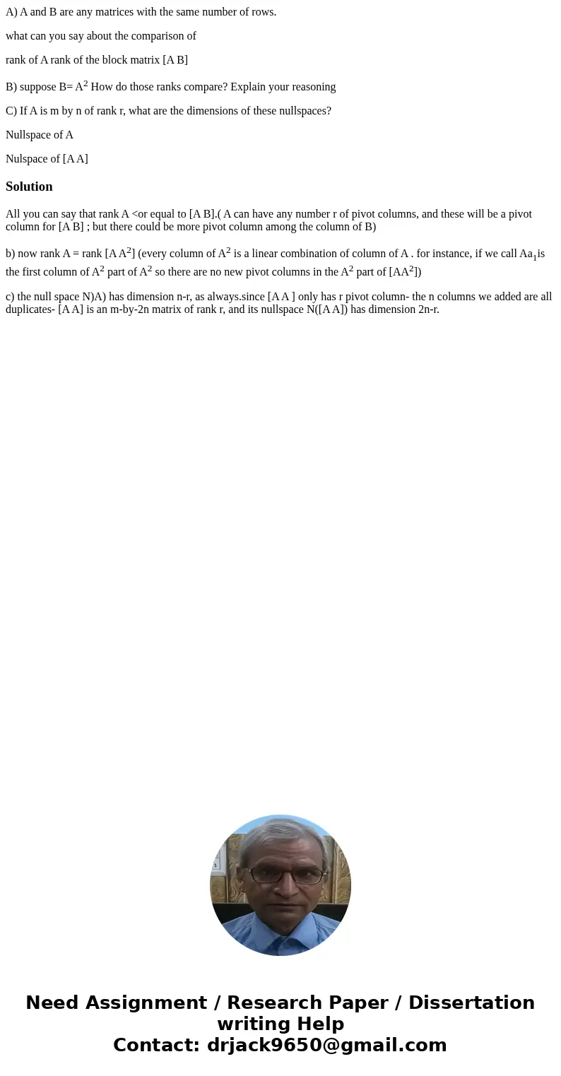 A) A and B are any matrices with the same number of rows. what can you say about the comparison of rank of A rank of the block matrix [A B] B) suppose B= A2 How