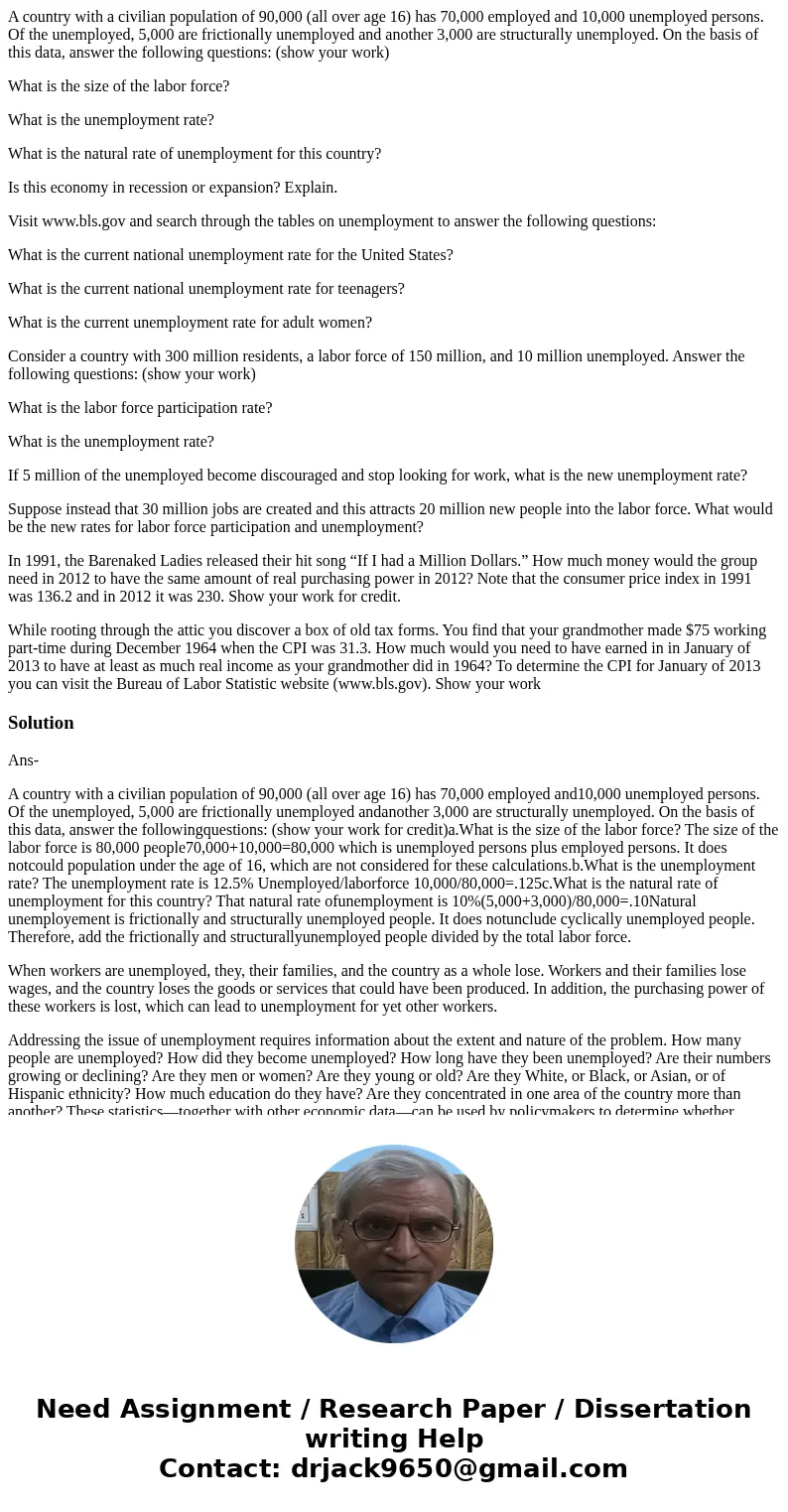 A country with a civilian population of 90,000 (all over age 16) has 70,000 employed and 10,000 unemployed persons. Of the unemployed, 5,000 are frictionally un A country with a civilian population of 90,000 (all over age 16) has 70,000 employed and 10,000 unemployed persons. Of the unemployed, 5,000 are frictionally un