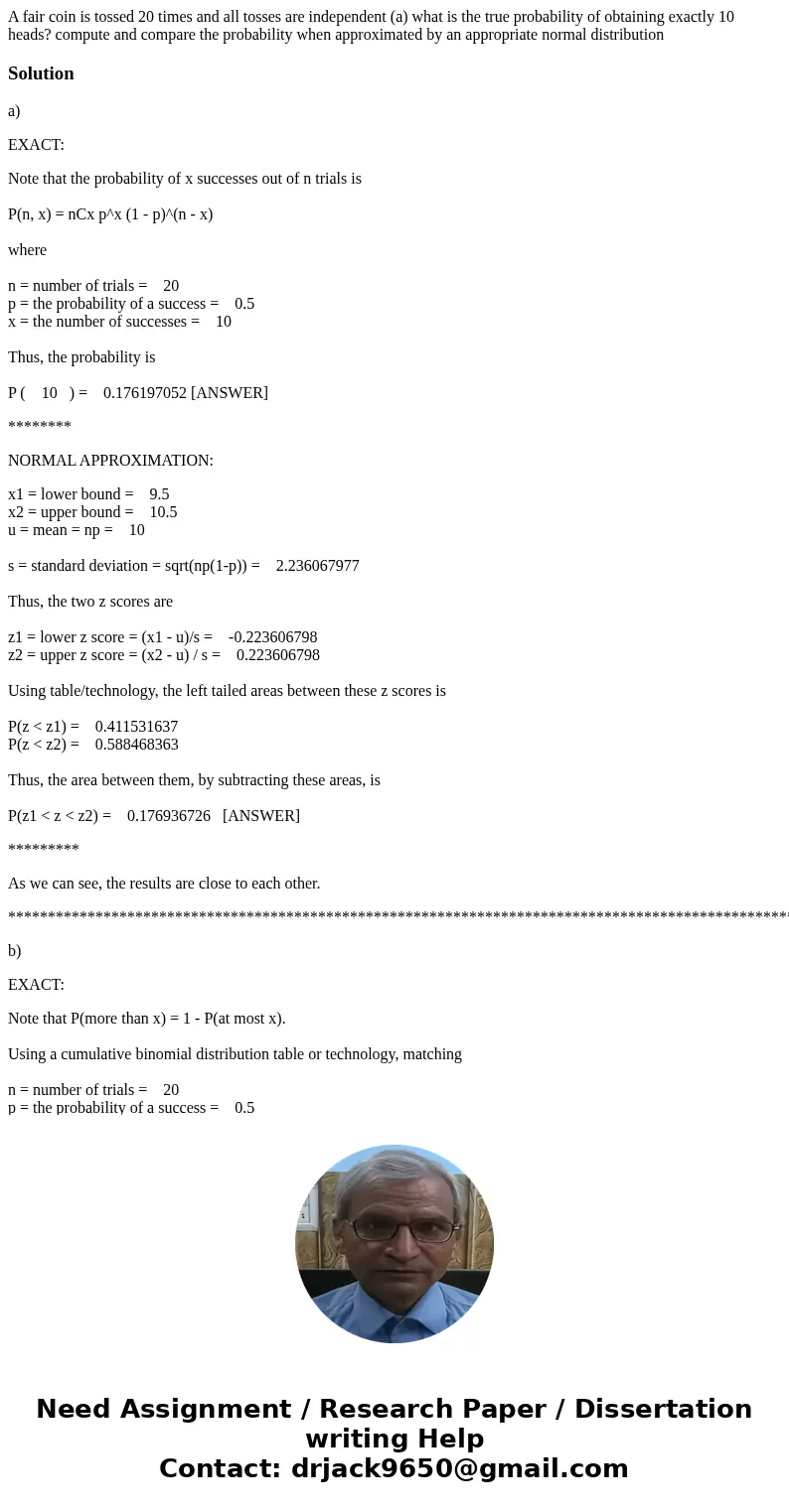 A fair coin is tossed 20 times and all tosses are independent (a) what is the true probability of obtaining exactly 10 heads? compute and compare the probabili  A fair coin is tossed 20 times and all tosses are independent (a) what is the true probability of obtaining exactly 10 heads? compute and compare the probabili